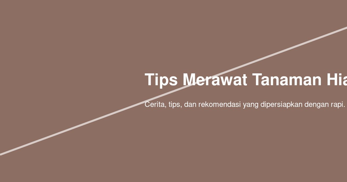 Bagaimana Tips Merawat Tanaman Hias di Rumah agar Daun Tetap Sehat?